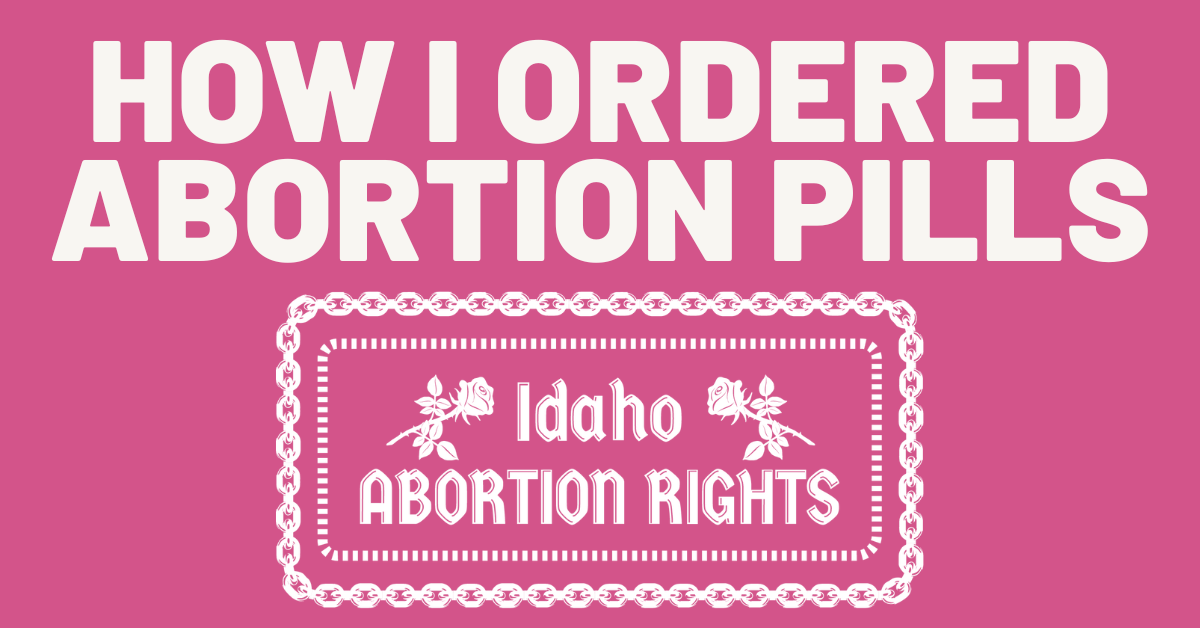Pink graphic with words saying 'how I ordered abortion pills - Idaho Abortion Rights"
